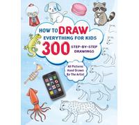 How to Draw Everything for Kids: Easy Step-by-Step Drawing Book: Learn to Draw Animals, People, Food & More - Fun Step-by-Step Art for Kids Ages 5 and Up