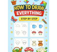 How to Draw Everything: Fun Step-by-Step Drawing for Kids with Cute Animals, Fruits, and Everyday Objects