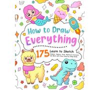 How to Draw Everything: Learn to Sketch 175 Animals, Nature, Food, Mythical Creatures and More with Easy Step-by-Step Guide. (How To Draw Step-by-Step for Kids)