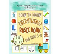 How to Draw Everything, the City! - Basic Book for Kids 3-5 | My First Step by Step Drawing Tutorial for Preschoolers: Easy Pictures to Learn for Boys and Girls | Teaching Art for Kindergarteners