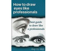 How to draw eyes like professionals.: best guide to draw like a professionals.