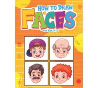 How to Draw Faces for Kids 9-12: Learn to Draw Cartoon Faces and Expressions for Kids Step by Step for Beginners - Easy and Funny Cartoon Characters Drawing Book