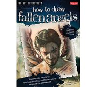 How to Draw Fallen Angels: Discover the secrets to drawing, painting, and illustrating beings of the otherworld (Fantasy Underground)