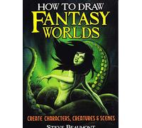 How to Draw Fantasy Worlds: Create Characters, Creatures & Scenes