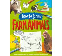 How To Draw: Farm Animals : Quick and easy steps to drawing your favourite farm animals