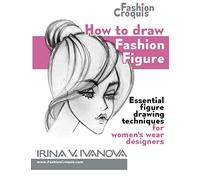 How to draw fashion figure: Essential figure drawing techniques for women’s wear designers (Fashion Croquis Books)