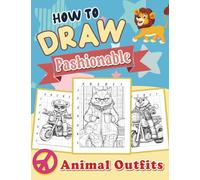 How To Draw Fashionable Animal Outfits: Step-by-Step Drawing Guide for Kids - Design Trendy Clothes and Accessories for Cute Animals - Let Your Imagination Run Wild