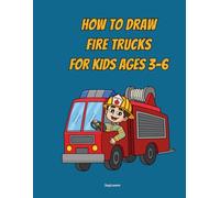 How to Draw Fire Trucks for Kids Ages 3-6: Step-By-Step Drawing Book for kids that love Fire Trucks (Step-By-Step Drawing Fun for Kids)