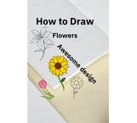 How to Draw Flowers For Seniors Large Print, How to Draw Book For kids, Adults, Seniors With Large Easy Step-by-Step Instructions To Draw Beautiful ... ,Beautiful Flowers Including Roses, Tulips