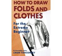 How To Draw Folds And Clothes: For the Extreme Beginner