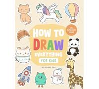 How To Draw For Kids: 105 Super Cute Things Step by Step, Easy Drawing with Capybara, Unicorn, Animals, Food, Toys & Seasonal Fun