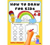 How to Draw for Kids Ages 4-8: Easy Step-by-Step Drawing Workbook for Beginners | 80+ Simple Lessons with Practice Pages to Build Confidence and Creativity