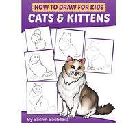 How to Draw for Kids: Cats & Kittens : An Easy Step-by-Step guide book (Ages 4-8)