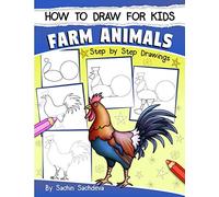 How to Draw for Kids: Farm Animals (An Easy STEP-BY-STEP guide to drawing different farm animals like Cow, Pig, Sheep, Hen, Rooster, Donkey, Goat, and many more (Ages 6-12))