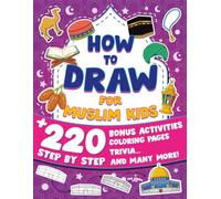 How to Draw for Muslim Kids: Easy Step-by-Step Guide to Islamic Symbols & Art with Trivia, Coloring, & Bonus Activities | A Gift for Ramadan, Eid, and Everyday Creativity.