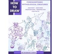 HOW TO DRAW FORESHORTENED MYTHOLOGICAL CREATURES: ANATOMY, GESTURES, PROPORTIONS, PERSPECTIVE, FUN FACTS (HOW TO DRAW IN PERSPECTIVE)