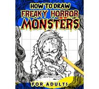 How To Draw Freaky Horror Monsters For Adults: Containing 30 Art Monstes for Halloween to Draw | Colouring Pages for Adults Relaxation Gifts