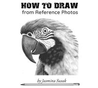 How to Draw from Reference Photos: Step-by-Step Realistic Pencil Drawing Tutorials for Beginners: Learn Shading, Blending, Values, and Texture (How to Draw Realistically)