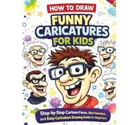 How to Draw Funny Caricatures for Kids: Step-by-Step Cartoon Faces, Silly Characters, and Easy Caricature Drawing Guide for Beginners