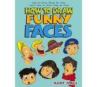 How to Draw Funny Faces: Step-by-Step Drawing for Kids: Step-by-Step Drawing for Kids!