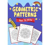 How To Draw Geometric Patterns: Unleash Your Creativity with Intricate Designs and Symmetrical Shapes - Adult Coloring Book for Concentration and Relaxation