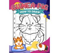 How To Draw Guinea Pig: Including 30 Drawing Pages With Easy And Simple Guides To Learn To Draw | Anxiety Relief And Creativity Gifts