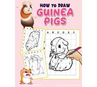 How To Draw Guinea Pigs: 30 Simple And Basic Illustrations Of Lots Of Cute Pigs To Draw | Gifts For Beginners And Anyone To Relax And Have Fun