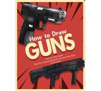 How to Draw Guns Step-by-Step Guide: Best Gun Drawing Book for You and Your Kids