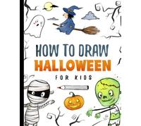 How To Draw Halloween For Kids: Halloween drawing book with step-by-step instruction for young artists, draw zombies, vampires, witches and a bunch of spooky stuff (How To Draw For Kids)