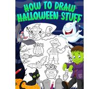 How to Draw Halloween Stuff: Learn How to Draw Cute, Funny, and Spooky Halloween Characters for Kids in 6 Simple Steps (A Step by Step Easy Guide)