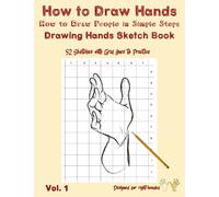 How to Draw Hands - How to Draw People in Simple Steps - Drawing Hands Sketch Book: How to Draw Fists - Sketch Pad for Hands Drawing - 52 Sketches with Grid Lines for Right-Handed