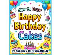 How to Draw Happy Birthday Cakes: Using 4 Easy Drawing Steps (Toddler eBooks using 4 Easy Drawing Steps)