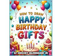 How to Draw Happy Birthday Gifts: Using 4 Easy Drawing Steps (Toddler eBooks using 4 Easy Drawing Steps)