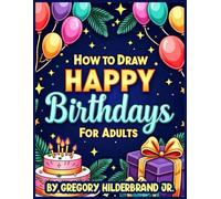 How to Draw Happy Birthdays for Adults: Using 4 Easy Drawing Steps (Toddler eBooks using 4 Easy Drawing Steps)