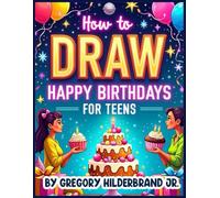 How to Draw Happy Birthdays for Teens: Using 4 Easy Drawing Steps (Toddler eBooks using 4 Easy Drawing Steps)