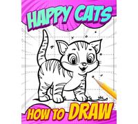 How To Draw Happy Cats: Happy Moments of Pest Drawing in Simple Guide | For Kids, Childs or Lovers | Gag Gifts | Birthday | Christmas Gifts | To Stress Relief