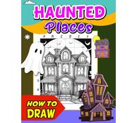 How To Draw Haunted Places: Step-by-Step Drawing Guide for Spooky Illustrations - Create Haunted Houses, Castles, and Cemeteries with Easy Tutorials