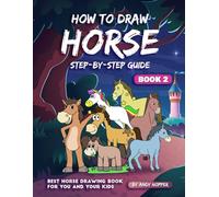 How to Draw Horse Step-by-Step Guide Book 2: Best Horse Drawing Book for You and Your Kids