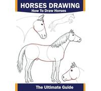 how to draw horses: Easy Step-by-Step Way to Draw Horses,Simple Steps to Drawing Realistic Horses, and Many More Different Creature for Kids, Adults and all Ages: Easy Sketch Guide for Beginners.