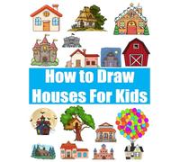 How to Draw Houses for Kids: Step-by-Step House Drawing Book for Kids ,Learn to Sketch Cottages, Castles, Cabins, and Skyscrapers , Easy Building Drawing Lessons for Ages 4-12