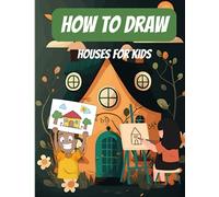 How To Draw Houses For Kids: This captivating book is designed to inspire young artists and guide them through the process of creating their very own charming houses.