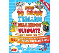 How to Draw Italian Brainrot & Ultimate Activity Book for smart Kids: 120+ Drawings Featuring Tralalero Tralala, Tung Tung Tung Sahur and More ... search & Brainrot Math worksheets all in one