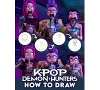 How To Draw K-Pop’S Dem-ons Hunters: Step-by-Step Character Design Guide to Draw Magical K-pop Heroes Battling Dark Forces