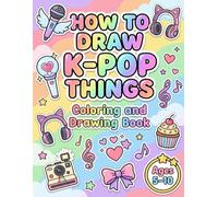 How to Draw K-Pop Things: Drawing and Coloring Book ages 5-10. kawaii step-by-step Drawing Style
