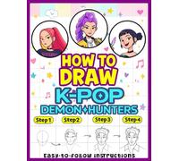 How to Draw K-Pop's De-mon's Hunters: Easy Step-by-Step Lessons for Teens,guided steps, dynamic poses, fashion details,