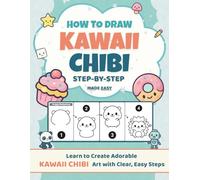 How to Draw Kawaii Chibi | Hundreds of Cute Things to Draw: A Step-by-Step Drawing Book for Beginners. Cute Characters, Objects, and Fun Scenes