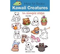 How to Draw: Kawaii Creatures: In simple steps