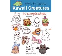 How to Draw: Kawaii Creatures : In Simple Steps