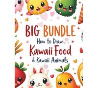 How To Draw Kawaii Food And Kawaii Animals: 200 Pages For Learn Simple Sketching Cute Stuff