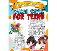 How To Draw Kawaii Style for Teens: Step-by-Step Drawing Guide Book for Fashionable and Artistic Teenagers - Unleash Your Creativity with Intricate Japanese Kawaii Designs